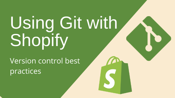 Using Git with Shopify: Version control best practices
